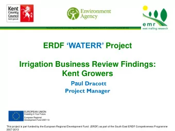 Irrigation Business Review Findings:  Kent Growers Paul Dracott  Project Manager  This project is