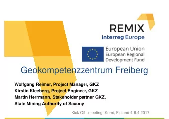 Geokompetenzzentrum Freiberg  Wolfgang Reimer, Project Manager, GKZ  Kirstin Kleeberg, Project