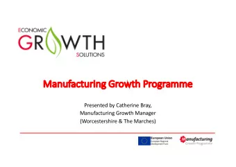 Ma  Manuf  nufactur  uring  ng Gr  Growth  h Progr  gramme  mme  Presented by Catherine Bray,
