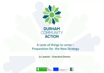 A taste of things to come  Preparation for the New Strategy  Jo Laverick  Executive Director