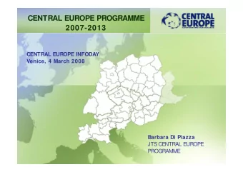 CENTRAL EUROPE PROGRAMME  2007 2013  2007-2013  CENTRAL EUROPE INFODAY  Venice, 4 March 2008