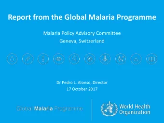 Malaria Policy Advisory Committee  Geneva, Switzerland  Dr Pedro L. Alonso, Director  17 October