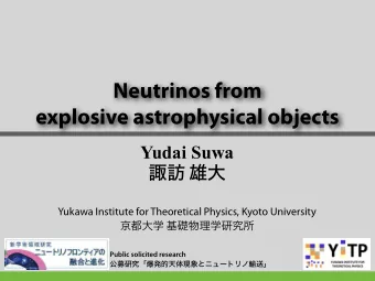 Neutrinos from  explosive astrophysical objects  Yudai Suwa    Yukawa Institute for