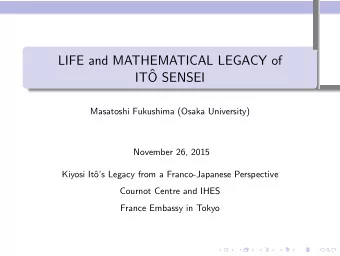 LIFE and MATHEMATICAL LEGACY of  IT  O SENSEI  Masatoshi Fukushima (Osaka University)  November