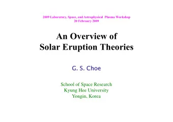 A  An Overview of  O  i  f  Solar Eruption Theories  Solar Eruption Theories  G. S. Choe  G. S.