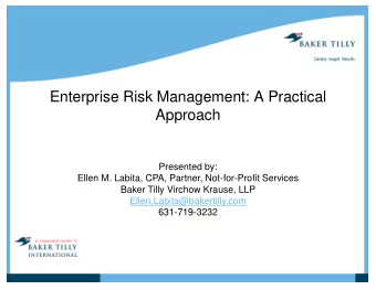 Enterprise Risk Management: A Practical  Approach  Presented by:  Ellen M. Labita, CPA, Partner,