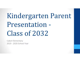 Kindergarten Parent  Presentation -  Class of 2032  Cabot Elementary  2019 - 2020 School Year
