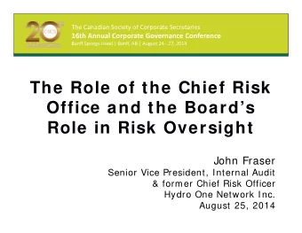 The Role of the Chief Risk  Office and the Boards  Role in Risk Oversight  John Fraser  Senior