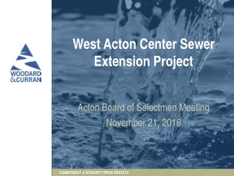 West Acton Center Sewer  Extension Project  Acton Board of Selectmen Meeting  November 21, 2016