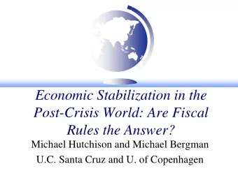 Economic Stabilization in the  Post-Crisis World: Are Fiscal  Rules the Answer?  Michael Hutchison