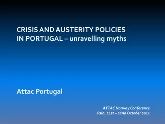 IN PORTUGAL  unravelling myths  Attac Portugal  ATTAC Norway Conference Oslo, 21st  22nd
