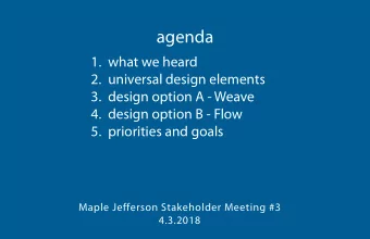 agenda  1.  what we heard  2.  universal design elements  3.  design option A - Weave  4.  design