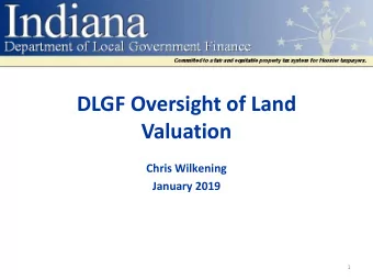 DLGF Oversight of Land  Valuation  Chris Wilkening  January 2019  1  Course Topics  DLGFs