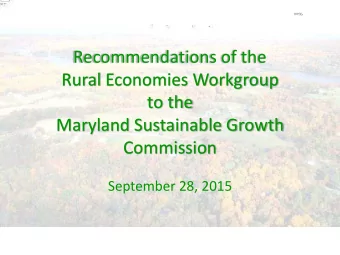 Recommendations of the  Rural Economies Workgroup  to the  Maryland Sustainable Growth  Commission