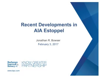 Recent Developments in  AIA Estoppel  Jonathan R. Bowser  February 3, 2017  Estoppel from AIA
