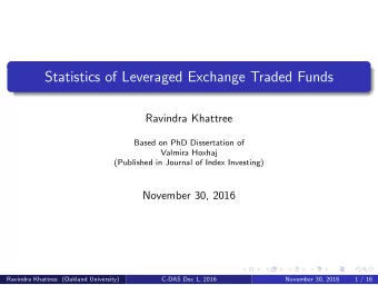 Statistics of Leveraged Exchange Traded Funds  Ravindra Khattree  Based on PhD Dissertation of