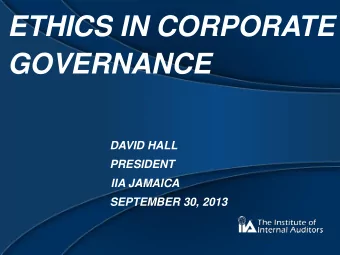 ETHICS IN CORPORATE  GOVERNANCE  DAVID HALL  PRESIDENT  IIA JAMAICA  SEPTEMBER 30, 2013  AGENDA