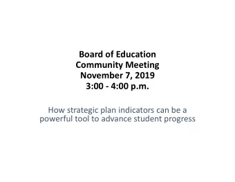 Board of Education  Community Meeting  November 7, 2019  3:00  4:00 p.m.  How strategic plan