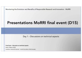 Presentations MoRRI final event (D15)  Day 1  Discussions on technical aspects  Final Event
