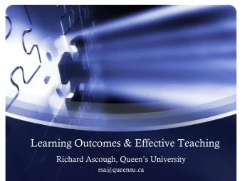 Learning Outcomes &amp; Effective Teaching Richard Ascough, Queens University  rsa@queensu.ca