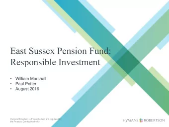 East Sussex Pension Fund:  Responsible Investment    William Marshall    Paul Potter