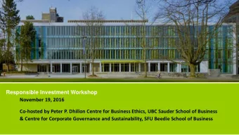 Responsible Investment Workshop  November 19, 2016  Co-hosted by Peter P. Dhillon Centre for