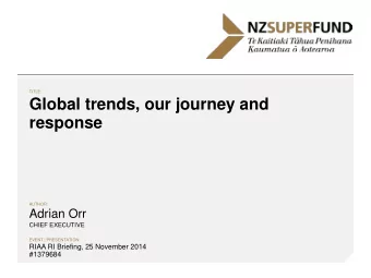 Global trends, our journey and  response  AUTHOR:  Adrian Orr  CHIEF EXECUTIVE  EVENT |
