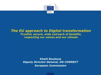 The EU approach to Digital transformation  Trustful, secure, wide outreach of benefits,  respecting