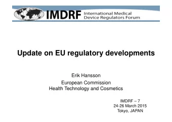 Update on EU regulatory developments  Erik Hansson  European Commission  Health Technology and