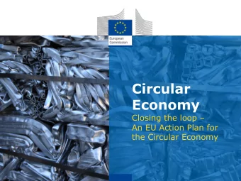 Circular  Economy  Closing the loop   An EU Action Plan for  the Circular Economy  Circular