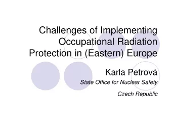 Occupational Radiation  Protection in (Eastern) Europe  Karla Petrov  State Office for Nuclear