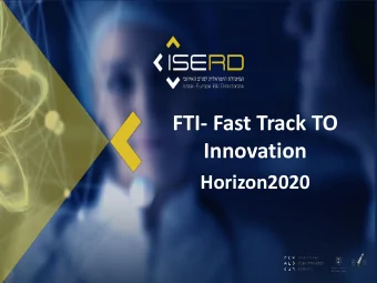 FTI- Fast Track TO  Innovation  Horizon2020 Israel Innovation Authority  The countrys public