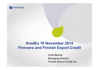 KredEx 19 November 2014  Finnvera and Finnish Export Credit  Anita Muona  Managing Director