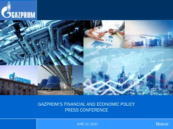 GAZPROMS FINANCIAL AND ECONOMIC POLICY  PRESS CONFERENCE  Moscow  JUNE 22, 2017  DISCLAIMER This