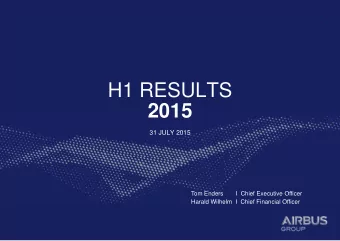 H1 RESULTS  2015  31 JULY 2015  Tom Enders  I  Chief Executive Officer  Harald Wilhelm  I  Chief