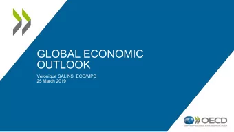 GLOBAL ECONOMIC  OUTLOOK  Vronique SALINS, ECO/MPD  25 March 2019  Summary  Growth is