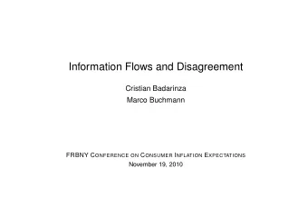 Information Flows and Disagreement  Cristian Badarinza  Marco Buchmann FRBNY C ONFERENCE ON C