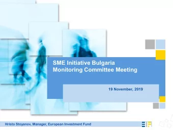 SME Initiative Bulgaria  Monitoring Committee Meeting  19 November, 2019  Hristo Stoyanov, Manager,