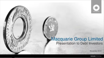 Macquarie Group Limited  Presentation to Debt Investors  November 2014  Disclaimer  The material in