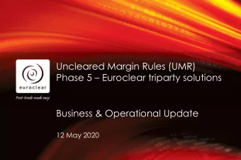 Uncleared Margin Rules (UMR) Phase 5  Euroclear triparty solutions  Business &amp; Operational