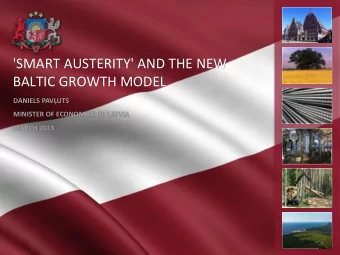 'SMART AUSTERITY' AND THE NEW  BALTIC GROWTH MODEL DANIELS PAVUTS  MINISTER OF ECONOMICS OF