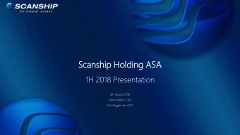 Sc  Scan  anship  ship Hol  olding  ding ASA  SA  1H 2018 Presentation  28 .August 2018  Henrik