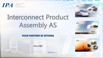 Interconnect Product  Assembly AS  YOUR PARTNER IN ESTONIA  Since 1999  www.ipa.ee  Company Profile