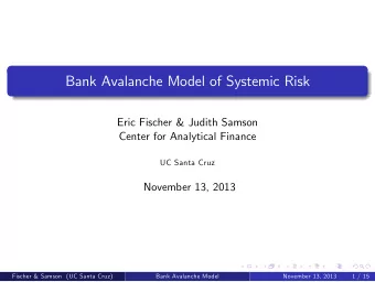 Bank Avalanche Model of Systemic Risk  Eric Fischer &amp; Judith Samson  Center for Analytical