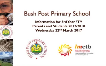 Bush Post Primary School  Information for 3rd  Year / TY  Parents and Students 2017/2018 Wednesday