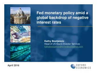 Fed monetary policy amid a  global backdrop of negative  interest rates  Kathy Bostjancic  Head of