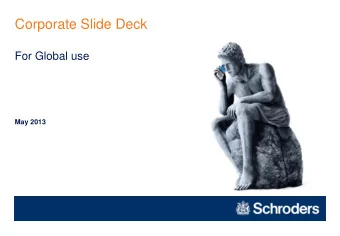 Corporate Slide Deck  For Global use  May 2013  Agenda  About Schroders  Investment
