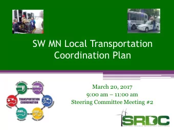 SW MN Local Transportation  Coordination Plan  March 20, 2017 9:00 am  11:00 am  Steering