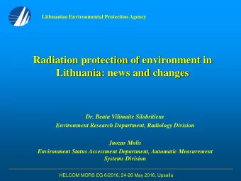 Lithuania: news and changes  Dr. Beata Vilimaite Silobritiene  Environment Research Department,