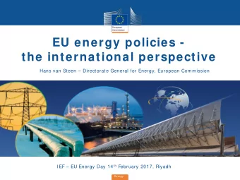 EU energy policies -  the international perspective  Hans van Steen  Directorate General for